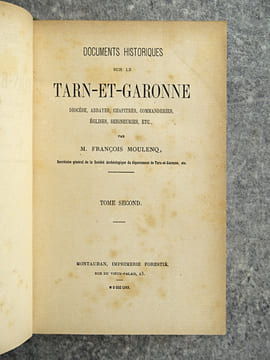 DOCUMENTS HISTORIQUES SUR LE TARN-ET-GARONNE. DIOCESE, ABBAYES, CHAPITRES, COMMANDERIES, EGLISES, SEIGNEURIES, ETC.. MOULENQ FRANCOIS (1814-1892).