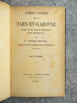 DOCUMENTS HISTORIQUES SUR LE TARN-ET-GARONNE. DIOCESE, ABBAYES, CHAPITRES, COMMANDERIES, EGLISES, SEIGNEURIES, ETC.. MOULENQ FRANCOIS (1814-1892).