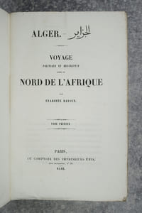 ALGER. VOYAGE POLITIQUE ET DESCRIPTIF DANS LE NORD DE L'AFRIQUE.