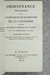 ORDONNANCE PROVISOIRE SUR L'EXERCICE ET LES MANOEUVRES DE LA CAVALERIE, REDIGEE PAR ORDRE DU MINISTRE DE LA GUERRE DU I° VENDEMIAIRE AN XIII. TROISIEME EDITION. SUIVIE DE L'INSTRCTION DU 24 SEPTEMBRE 1811, SUR L'EXERCICE ET LES MANOEUVRES A LA LANCE.