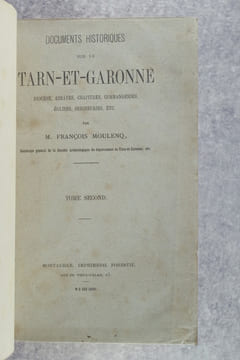DOCUMENTS HISTORIQUES SUR LE TARN-ET-GARONNE. DIOCESE, ABBAYES, CHAPITRES, COMMANDERIES, EGLISES, SEIGNEURIES, ETC. TOME SECOND.. MOULENQ FRANCOIS ...