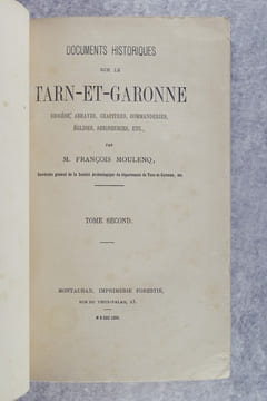 DOCUMENTS HISTORIQUES SUR LE TARN-ET-GARONNE. DIOCESE, ABBAYES, CHAPITRES, COMMANDERIES, EGLISES, SEIGNEURIES, ETC. TOME SECOND.. MOULENQ FRANCOIS ...