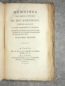 MEMOIRES DU MINISTERE DU DUC D’AIGUILLON, PAIR DE FRANCE, ET DE SON COMMANDEMENT EN BRETAGNE; POUR SERVIR A L’HISTOIRE DE LA FIN DU REGNE DE LOUIS XV ET A CELLE DU COMMENCEMENT DU REGNE DE LOUIS XVI. TROISIEME EDITION.