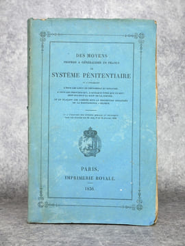 DES MOYENS PROPRES A GENERALISER EN FRANCE LE SYSTEME PENITENTIAIRE EN L'APPLIQUANT A TOUS LES LIEUX DE REPRESSION DU ROYAUME, A TOUS LES INDIVIDUS ...