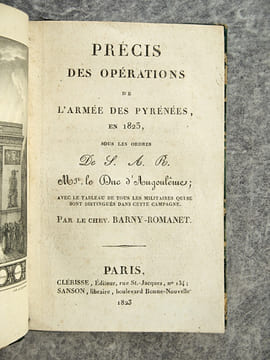 PRECIS DES OPERATIONS DE L’ARMEE DES PYRENEES, EN 1823, SOUS LES ORDRES DE S. A. R. MGR LE DUC D’ANGOULEME, AVEC LE TABLEAU DE TOUS LES MILITAIRES QUI ...