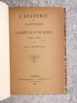 L’ACADEMIE DE CASTRES ET LA SOCIETE DE MLLE DE SCUDERY. 1648-1670. . BARBAZA LOUIS. (1830-1902).