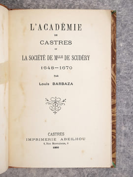 L’ACADEMIE DE CASTRES ET LA SOCIETE DE MLLE DE SCUDERY. 1648-1670. . BARBAZA LOUIS. (1830-1902).