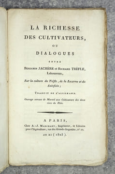 LA RICHESSE DES CULTIVATEURS, OU DIALOGUES ENTRE BENJAMIN JACHERE ET RICHARD TREFLE, LABOUREURS, SUR LA CULTURE DU TREFLE, DE LA LUZERNE ET DU ...