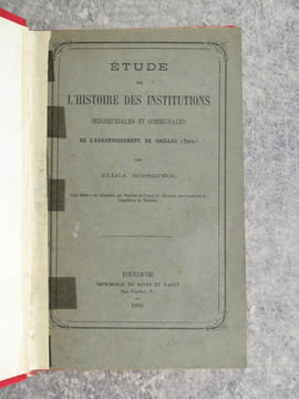 ETUDE SUR L'HISTOIRE DES INSTITUTIONS SEIGNEURIALES ET COMMUNALES DE L'ARRONDISSEMENT DE GAILLAC (TARN). . ROSSIGNOL ELIE-AUGUSTIN (1833-1914).