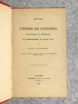 ETUDE SUR L'HISTOIRE DES INSTITUTIONS SEIGNEURIALES ET COMMUNALES DE L'ARRONDISSEMENT DE GAILLAC (TARN). . ROSSIGNOL ELIE-AUGUSTIN (1833-1914).
