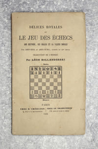 DELICES ROYALES OU LE JEU DES ECHECS. SON HISTOIRE, SES REGLES ET SA VALEUR MORALE. PAR ABEN EZRA ET ABEN-YE'HIA, RABBINS DU XII° SIECLE. TRADUCTION DE L'HEBREU PAR  LEON HOLLAENDERSKI.
