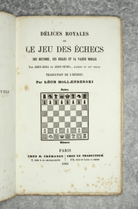DELICES ROYALES OU LE JEU DES ECHECS. SON HISTOIRE, SES REGLES ET SA VALEUR MORALE. PAR ABEN EZRA ET ABEN-YE'HIA, RABBINS DU XII° SIECLE. TRADUCTION DE L'HEBREU PAR  LEON HOLLAENDERSKI.