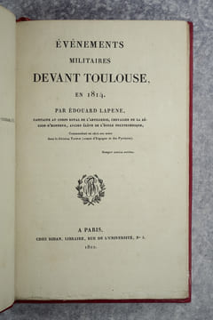 EVENEMENTS MILITAIRES DEVANT TOULOUSE EN 1814. PAR EDOUARD LAPENE, CAPITAINE AU CORPS ROYAL DE L'ARTILLERIE, CHEVALIER DE LA LEGION D'HONNEUR, ANCIEN ...