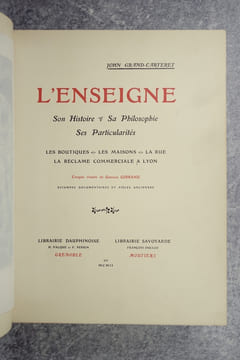 L'ENSEIGNE. SON HISTOIRE. SA PHILOSOPHIE. SES PARTICULARITES. LES BOUTIQUES. LES MAISONS. LA RUE. LA RECLAME COMMERCIALE A LYON. CROQUIS VIVANTS DE ...