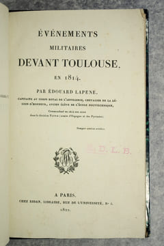 EVENEMENTS MILITAIRES DEVANT TOULOUSE EN 1814. PAR EDOUARD LAPENE, CAPITAINE AU CORPS ROYAL DE L'ARTILLERIE, CHEVALIER DE LA LEGION D'HONNEUR, ANCIEN ...