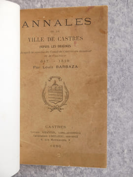ANNALES DE LA VILLE DE CASTRES. DEPUIS LES ORIGINES JUSQU’A LA REUNION DU COMTE DE CASTRES AU DOMAINE DE LA COURONNE. 647-1519. . BARBAZA LOUIS. ...