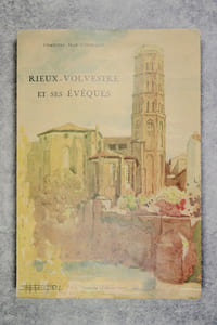 HISTOIRE DE LA CITE DE RIEUX-VOLVESTRE ET DE SES EVEQUES. PREFACE DE M. MARCEL AUBERT. AQUARELLES DE M. BOUILLIERE.