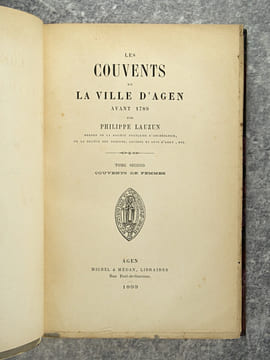 LES COUVENTS DE LA VILLE D’AGEN AVANT 1789. - I. COUVENTS D’HOMMES. - II. COUVENTS DE FEMMES. . LAUZUN PHILIPPE (1847-1920). 