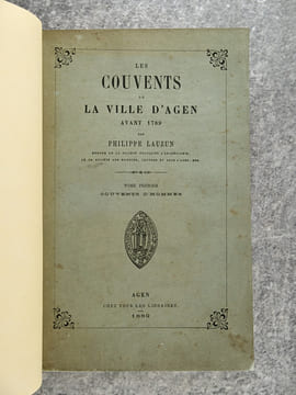 LES COUVENTS DE LA VILLE D’AGEN AVANT 1789. - I. COUVENTS D’HOMMES. - II. COUVENTS DE FEMMES. . LAUZUN PHILIPPE (1847-1920). 