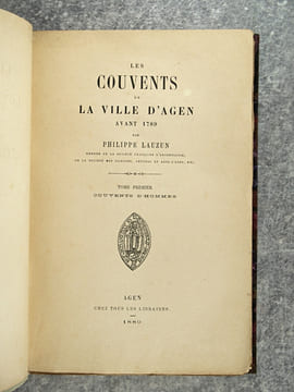 LES COUVENTS DE LA VILLE D’AGEN AVANT 1789. - I. COUVENTS D’HOMMES. - II. COUVENTS DE FEMMES. . LAUZUN PHILIPPE (1847-1920). 