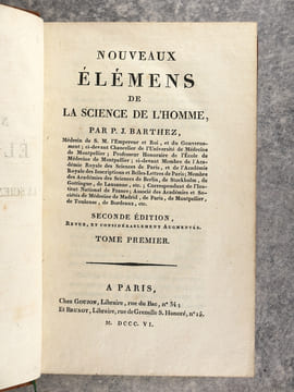 NOUVEAUX ELEMENS DE LA SCIENCE DE L'HOMME, PAR P. J. BARTHEZ, MEDECIN DE SA MAJESTE L’EMPEREUR ET ROI; CI-DEVANT CHANCELIER DE L’UNIVERSITE DE ...