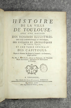 HISTOIRE DE LA VILLE DE TOULOUSE, AVEC UNE NOTICE DES HOMMES ILLUSTRES, UNE SUITE CHRONOLOGIQUE ET HISTORIQUE, DES EVEQUES ET ARCHEVEQUES DE CETTE ...