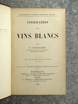 VINIFICATION DES VINS BLANCS. AVEC 36 FIGURES DANS LE TEXTE. . COSTE-FLORET PAUL (1843-1908).