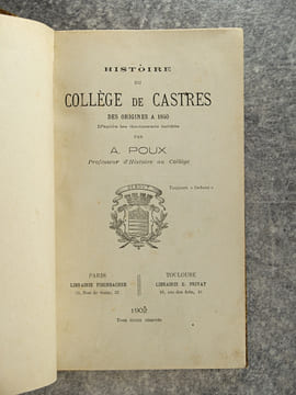 HISTOIRE DU COLLEGE DE CASTRES DES ORIGINES A 1840, D'APRES LES DOCUMENTS INEDITS. PAR A. POUX PROFESSEUR D'HISTOIRE AU COLLEGE. . POUX A.