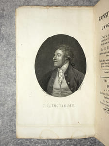 CONSTITUTION DE L’ANGLETERRE, OU ETAT DU GOUVERNEMENT ANGLAIS, COMPARE AVEC LA FORME REPUBLICAINE & AVEC LES AUTRES MONARCHIES DE L’EUROPE. PAR M DE LOLME, MEMBRE DU CONSEIL DES DEUX-CENT DE LA REPUBLIQUE DE GENEVE. NOUVELLE EDITION ENTIEREMENT REVUE & CORRIGEE SUR LA QUATRIEME EDITION ANGLAISE, DEDIEE AU ROI D’ANGLETERRE & ORNEE DU PORTRAIT DE L’AUTEUR.