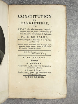 CONSTITUTION DE L’ANGLETERRE, OU ETAT DU GOUVERNEMENT ANGLAIS, COMPARE AVEC LA FORME REPUBLICAINE & AVEC LES AUTRES MONARCHIES DE L’EUROPE. PAR M DE ...