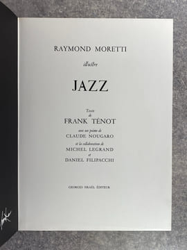 JAZZ. ILLUSTRE PAR RAYMOND MORETTI. TEXTE DE FRANK TENOT, AVEC UN POEME DE CLAUDE NOUGARO ET LA COLLABORATION DE MICHEL LEGRAND ET DANIEL FILIPACCHI. ...