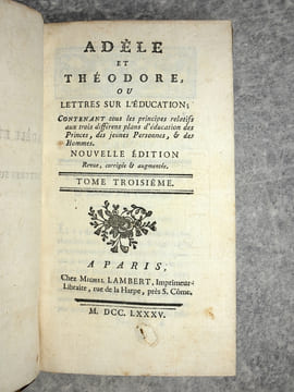 ADELE ET THEODORE, OU LETTRES SUR L'EDUCATION; CONTENANT TOUS LES PRINCIPES RELATIFS AUX TROIS DIFFERENS PLANS D'EDUCATION DES PRINCES, DES JEUNES ...