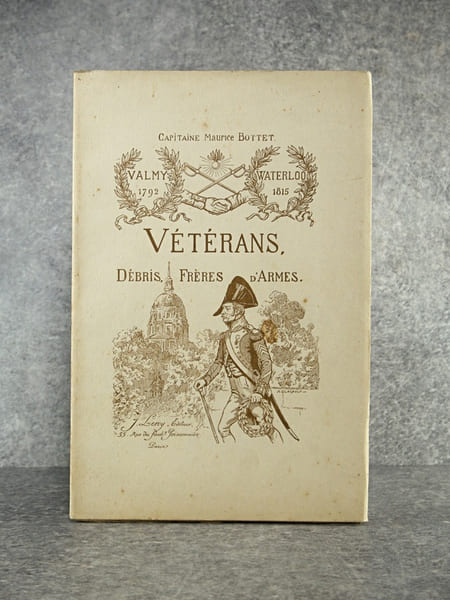 VETERANS, FRERES D’ARMES DE L’EMPIRE FRANCAIS. DEBRIS ET MEDAILLES DE SAINTE-HELENE. 1792-1815. . BOTTET MAURICE. (CAPITAINE. 1862-1922). 