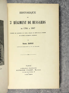 HISTORIQUE DU 3 EME REGIMENT DE HUSSARDS DE 1764 A 1887. D’APRES LES ARCHIVES DU CORPS, CELLES DU DEPOT DE LA GUERRE ET AUTRES DOCUMENTS ORIGINAUX. PAR RAOUL DUPUY, CAPITAINE-COMMANDANT AU 3° DE HUSSARDS.