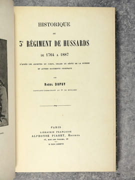 HISTORIQUE DU 3 EME REGIMENT DE HUSSARDS DE 1764 A 1887. D’APRES LES ARCHIVES DU CORPS, CELLES DU DEPOT DE LA GUERRE ET AUTRES DOCUMENTS ORIGINAUX. ...