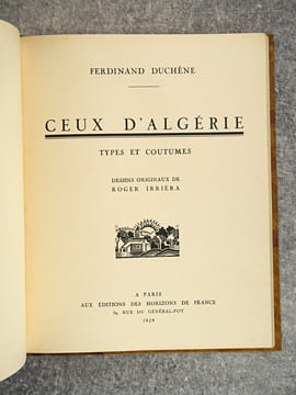 CEUX D’ALGERIE. TYPES ET COUTUMES. DESSINS ORIGINAUX DE ROGER IRRIERA. . DUCHENE FERDINAND.