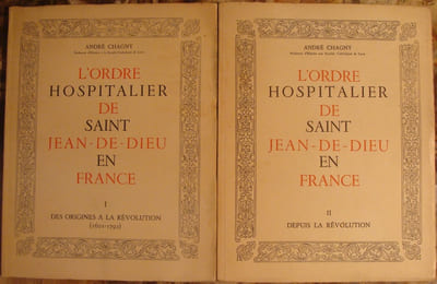 L'ORDRE HOSPITALIER DE SAINT-JEAN-DE-DIEU EN FRANCE. I. DES ORIGINES A LA REVOLUTION ( 1601-1792 ). II. DEPUIS LA REVOLUTION. 