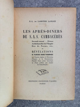 LES APRES-DINERS DE SAS CAMBACERES. SECOND CONSUL. PRINCE ARCHICHANCELIER DE L’EMPIRE. DUC DE PARME, ETC...OU REVELATIONS DE PLUSIEURS GRANDS ...