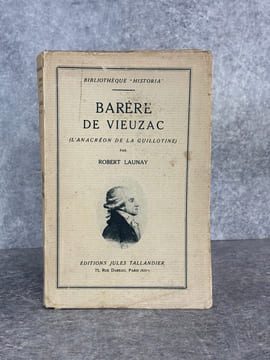 BARERE VIEUZAC (L’ANACREON DE LA GUILLOTINE). . LAUNAY ROBERT.