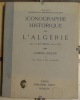 ICONOGRAPHIE HISTORIQUE DE L'ALGERIE DEPUIS LE XVI° SIECLE JUSQU'A 1871. . ESQUER. (GABRIEL. 1876-1961).