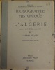 ICONOGRAPHIE HISTORIQUE DE L'ALGERIE DEPUIS LE XVI° SIECLE JUSQU'A 1871. . ESQUER. (GABRIEL. 1876-1961).