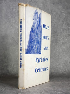 ONZE JOURS AUX PYRENEES CENTRALES, RACONTES ET ILLUSTRES PAR LES CONGRESSISTES DE LA REUNION GENERALE DU CLUB ALPIN FRANCAIS 1934. 