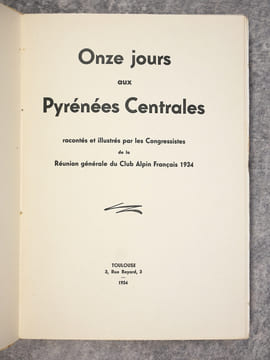 ONZE JOURS AUX PYRENEES CENTRALES, RACONTES ET ILLUSTRES PAR LES CONGRESSISTES DE LA REUNION GENERALE DU CLUB ALPIN FRANCAIS 1934. . undefined
