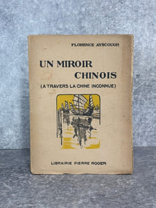 UN MIROIR CHINOIS (A TRAVERS LA CHINE INCONNUE). TRADUIT DE L’ANGLAIS PAR MAURICE THIERY. 8 PLANCHES HORS-TEXTE ET 1 CARTE. 