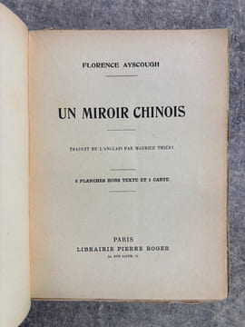 UN MIROIR CHINOIS (A TRAVERS LA CHINE INCONNUE). TRADUIT DE L’ANGLAIS PAR MAURICE THIERY. 8 PLANCHES HORS-TEXTE ET 1 CARTE. . AYSCOUGH FLORENCE.
