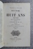 HISTOIRE DE HUIT ANS. 1840-1848. PAR M. ELIAS REGNAULT, FAISANT SUITE A L'HISTOIRE DE DIX ANS, 1830-1840, PAR M. LOUIS BLANC, ET COMPLETANT LE REGNE ...