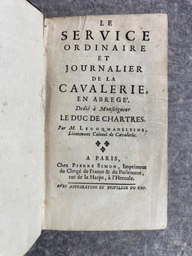LE SERVICE ORDINAIRE ET JOURNALIER DE LA CAVALERIE EN ABREGE. DEDIE A MONSEIGNEUR LE DUC DE CHARTRES. PAR M. LECOQMADELEINE, LIEUTENANT-COLONEL DE ...