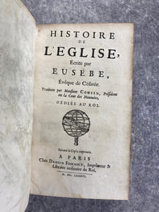 HISTOIRE DE L’EGLISE, ECRITE PAR EUSEBE, EVEQUE DE CESAREE. TRADUITE PAR MONSIEUR COUSIN. 