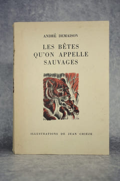 LES BETES QU'ON APPELLE SAUVAGES. ILLUSTRATIONS DE JEAN CHIEZE. BIBLIOTHEQUE ROUGE ET OR.. DEMAISON ANDRE (1883-1956).