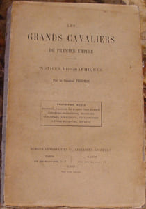 LES GRANDS CAVALIERS DU PREMIER EMPIRE. NOTICES BIOGRAPHIQUES PAR LE GENERAL THOUMAS. TROISIEME SERIE. GROUCHY, VAGNAIR DE MARISY (VAN MARISY), LEFEBVRE-DESNOETTES, BESSIERES, SEBASTIANI, D'HAUTPOUL, CAULAINCOURT, LATOUR-MAUBOURG, ESPAGNE. 